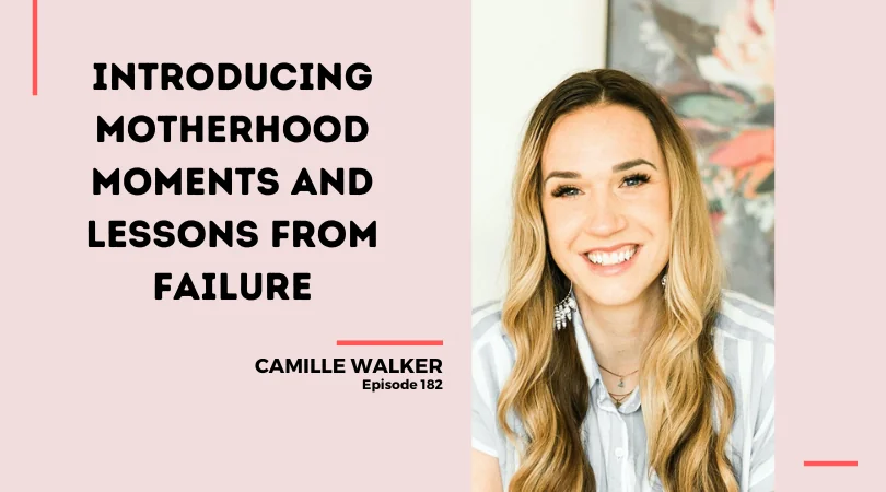 182: Introducing Motherhood Moments and Lessons from Failure