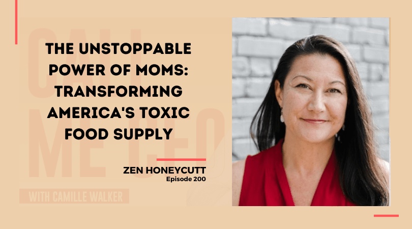 200: The Unstoppable Power of Moms: Transforming America’s Toxic Food Supply with Zen Honeycutt
