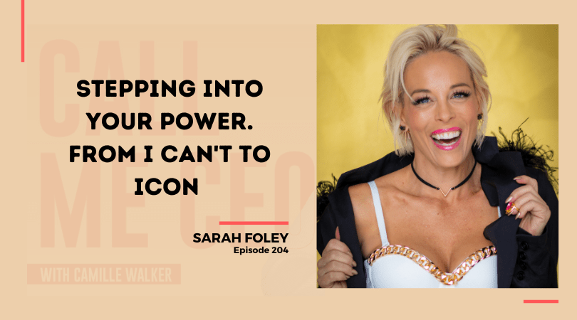 204: Stepping into YOUR Power. From I Can’t to ICON with Sarah Foley