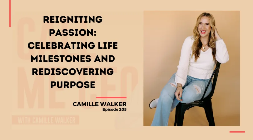 205: Reigniting Passion: Celebrating Life Milestones and Rediscovering Purpose