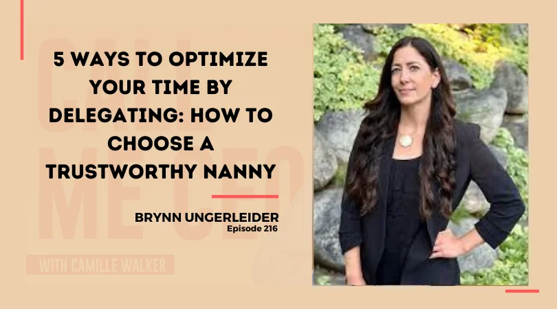 216: 5 Ways to Optimize Your Time by Delegating: How to Choose a Trustworthy Nanny