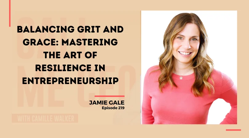 219: Balancing Grit and Grace: Mastering the Art of Resilience in Entrepreneurship