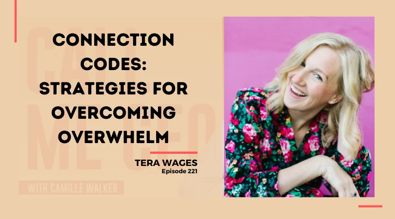 221: Connection Codes: Strategies for Overcoming Overwhelm with Tera Wages