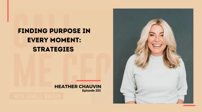 233: Finding Purpose in Every Moment: Strategies from Heather Chauvin