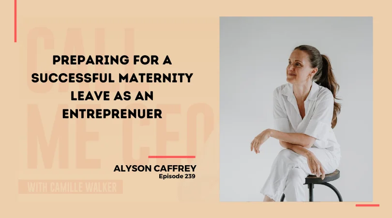 239: Preparing for a Successful Maternity Leave as an Entreprenuer