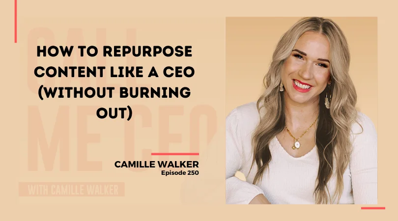 250: How to Repurpose Content Like a CEO (Without Burning Out)