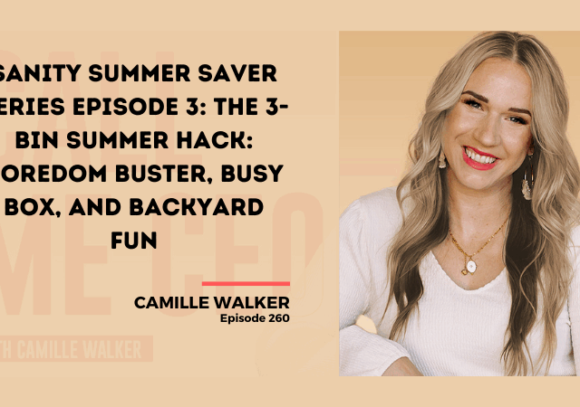 260: Sanity Summer Saver Series Episode 3: The 3-Bin Summer Hack: Boredom Buster, Busy Box, and Backyard Fun