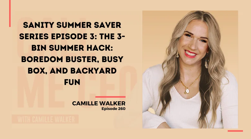 260: Sanity Summer Saver Series Episode 3: The 3-Bin Summer Hack: Boredom Buster, Busy Box, and Backyard Fun