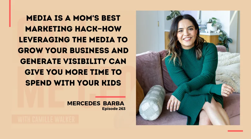 263: Media is a Mom’s Best Marketing Hack—How Leveraging the Media to Grow Your Business and Generate Visibility Can Give You More Time to Spend with your Kids