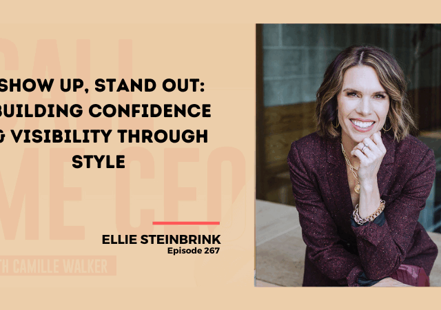 267: Show Up, Stand Out: Building Confidence & Visibility Through Style with Ellie Steinbrink