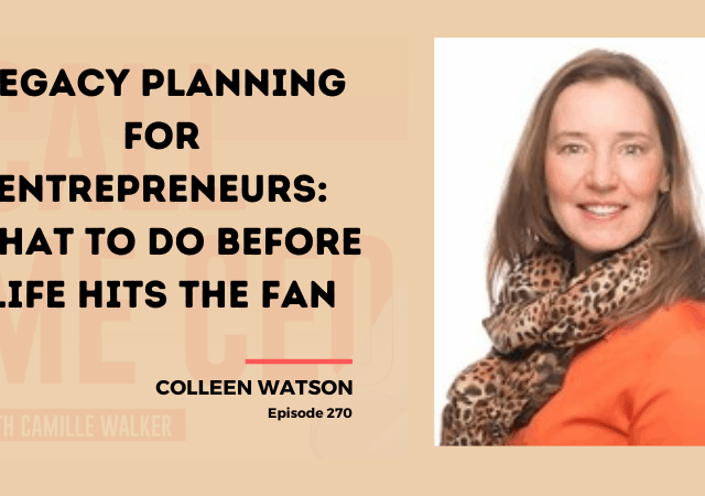 270: Legacy Planning for Entrepreneurs: What to Do Before Life Hits the Fan