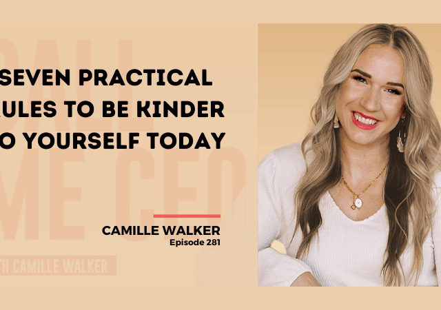 281: Seven Practical Rules To Be Kinder To Yourself Today