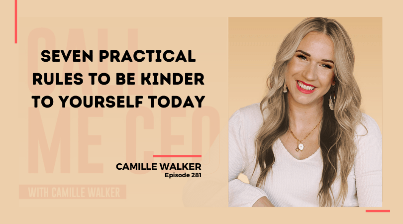 281: Seven Practical Rules To Be Kinder To Yourself Today