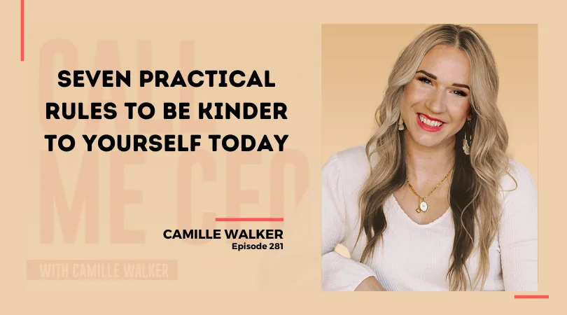 281: Seven Practical Rules To Be Kinder To Yourself Today