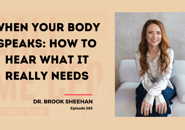 285: When Your Body Speaks: How to Hear What It Really Needs with Dr. Brook Sheehan