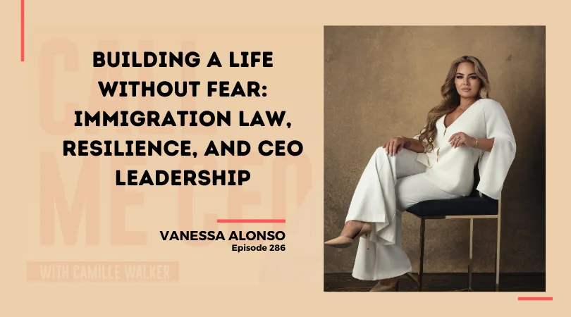 286: Building a Life Without Fear: Immigration Law, Resilience, and CEO Leadership