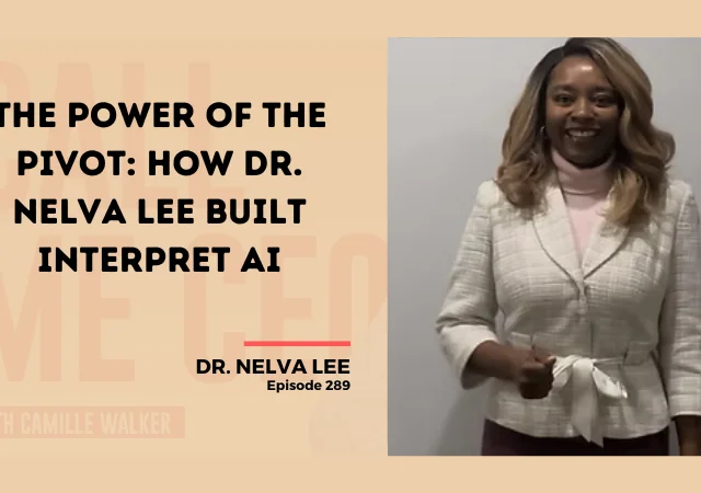 289: The Power of the Pivot: How Dr. Nelva Lee Built Interpret AI