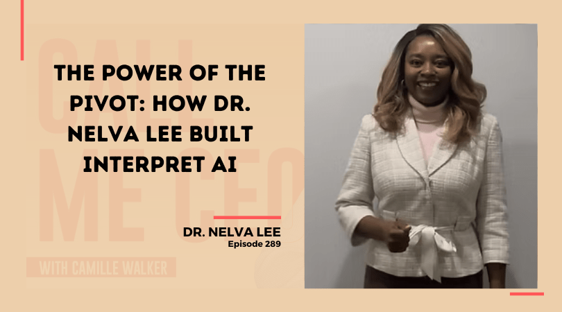 289: The Power of the Pivot: How Dr. Nelva Lee Built Interpret AI