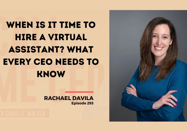293: When Is It Time to Hire a Virtual Assistant? What Every CEO Needs to Know