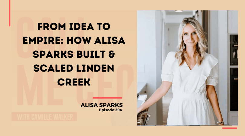 294: From Idea to Empire: How Alisa Sparks Built & Scaled Linden Creek