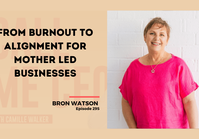 295: From Burnout To Alignment For Mother Led Businesses