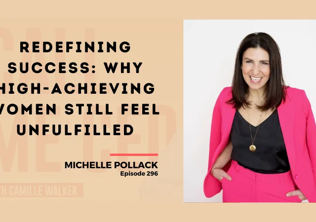 296: Redefining Success: Why High-Achieving Women Still Feel Unfulfilled with Michelle Pollack
