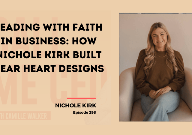 298: Leading with Faith in Business: How Nichole Kirk Built Dear Heart Designs