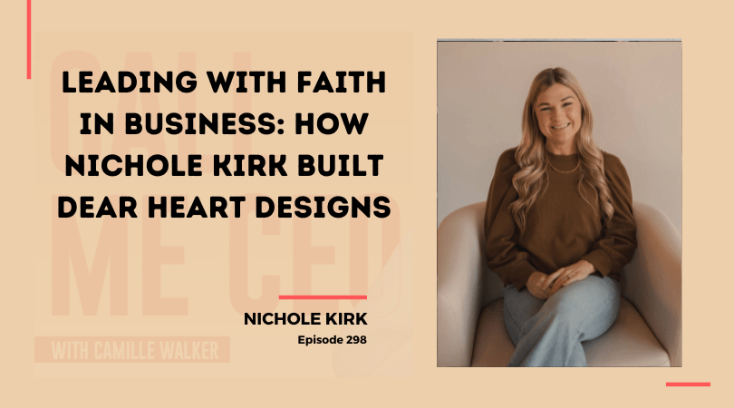 298: Leading with Faith in Business: How Nichole Kirk Built Dear Heart Designs