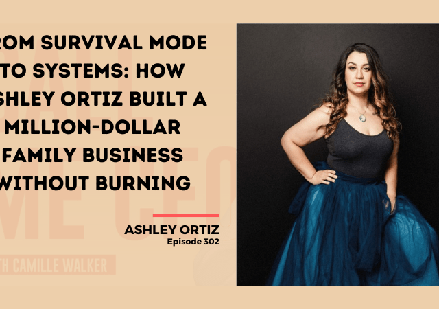 302: From Survival Mode to Systems: How Ashley Ortiz Built a Million-Dollar Family Business Without Burning