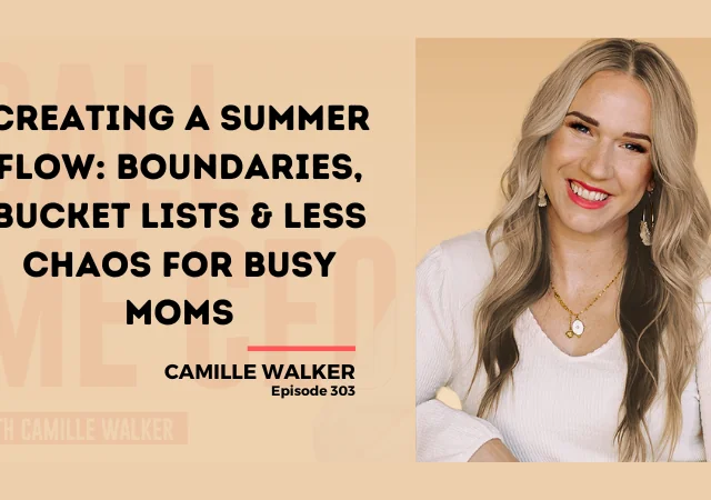 303: Creating a Summer Flow: Boundaries, Bucket Lists & Less Chaos for Busy Moms