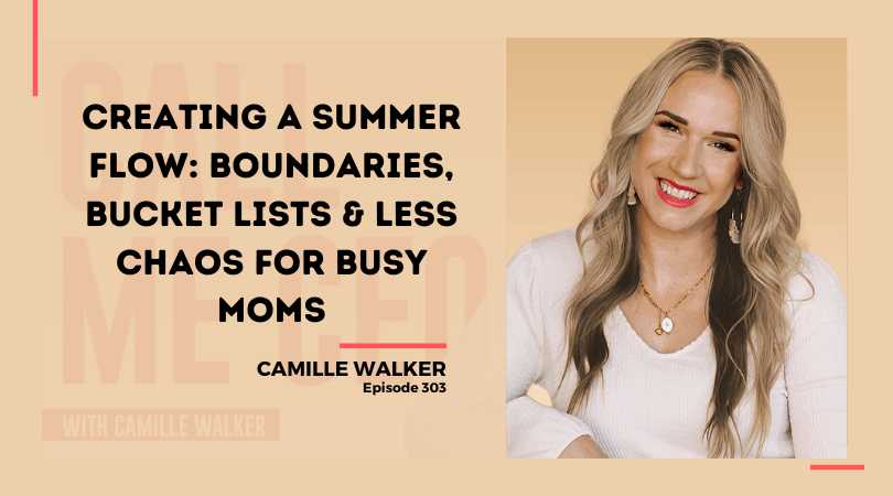 303: Creating a Summer Flow: Boundaries, Bucket Lists & Less Chaos for Busy Moms