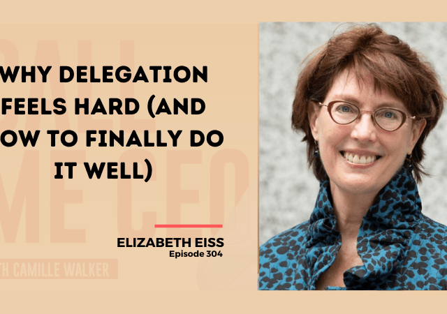304: Why Delegation Feels Hard (and How to Finally Do It Well)