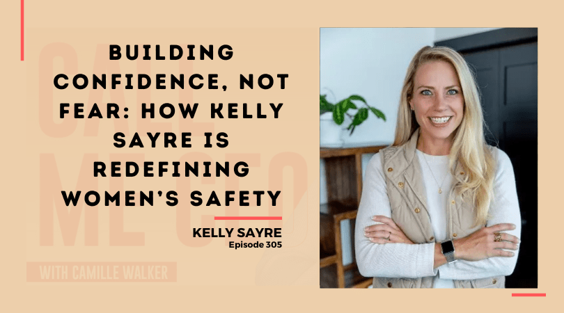 305: Building Confidence, Not Fear: How Kelly Sayre Is Redefining Women’s Safety