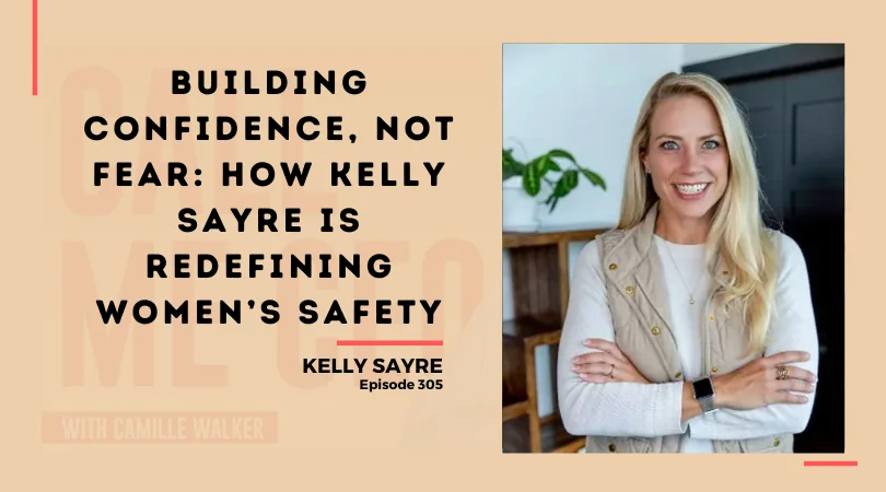 305: Building Confidence, Not Fear: How Kelly Sayre Is Redefining Women’s Safety