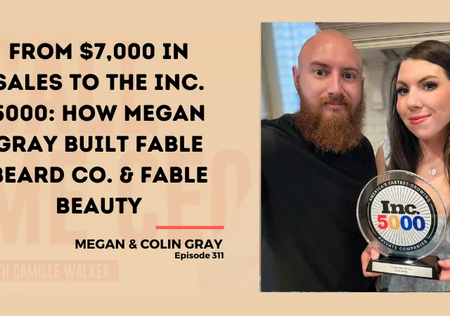 311: From $7,000 in Sales to the Inc. 5000: How Megan Gray Built Fable Beard Co. & Fable Beauty
