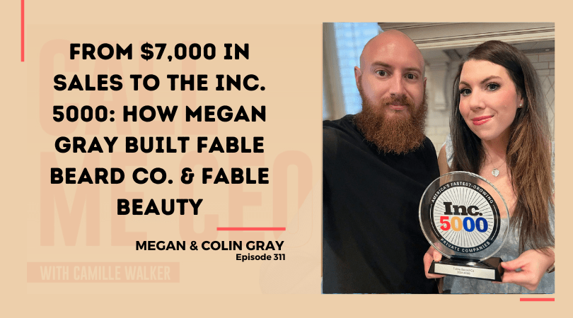311: From $7,000 in Sales to the Inc. 5000: How Megan Gray Built Fable Beard Co. & Fable Beauty