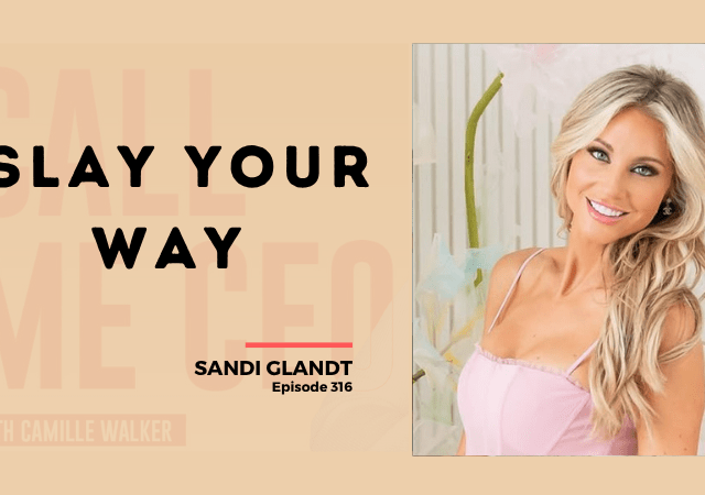 316: Slay Your Way with Sandi Glandt