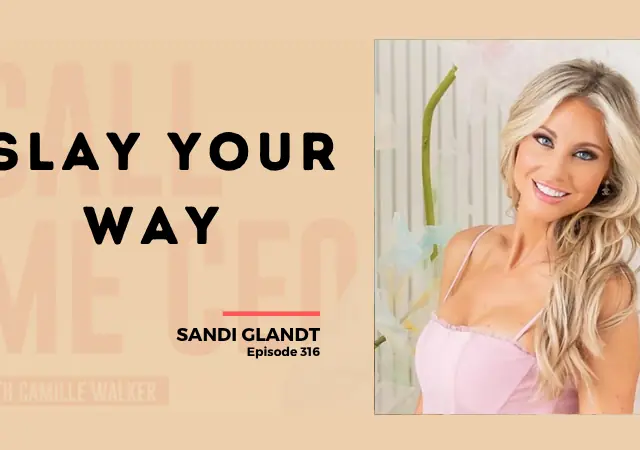 316: Slay Your Way with Sandi Glandt
