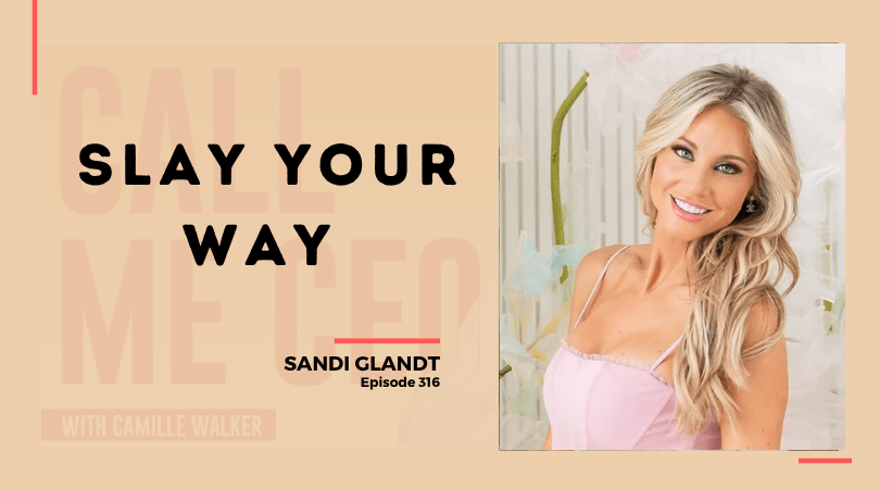 316: Slay Your Way with Sandi Glandt