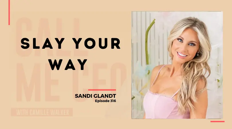 316: Slay Your Way with Sandi Glandt