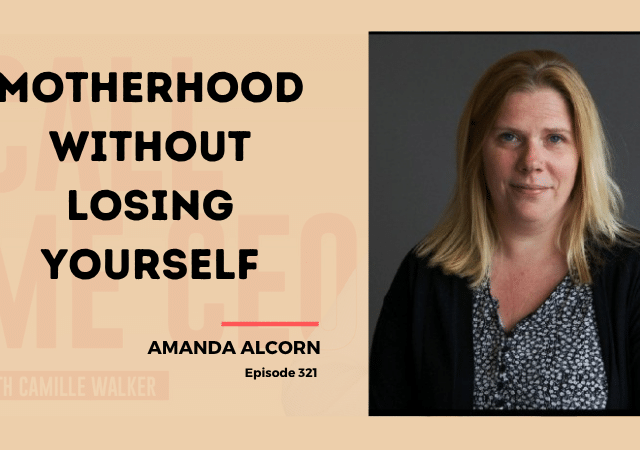 321: Motherhood Without Losing Yourself