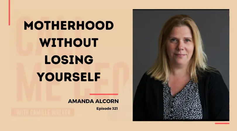 321: Motherhood Without Losing Yourself